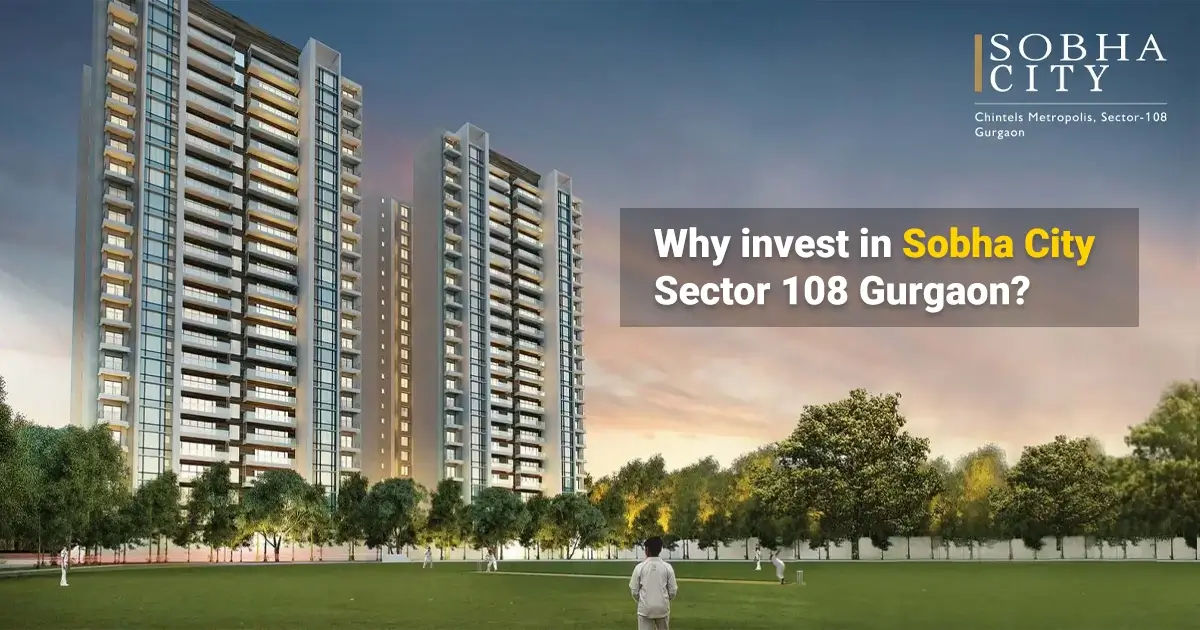 Why invest in Sobha City Sector 108 Gurgaon near Dwarka Expressway?